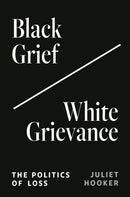 Black Grief/White Grievance : The Politics of Loss-9780691243047