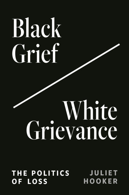 Black Grief/White Grievance : The Politics of Loss-9780691243047