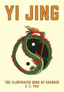 The Yi Jing: The Illustrated Book of Changes
