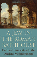 A Jew in the Roman Bathhouse : Cultural Interaction in the Ancient Mediterranean-9780691243450