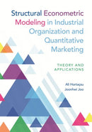 Structural Econometric Modeling in Industrial Organization and Quantitative Marketing : Theory and Applications-9780691243467