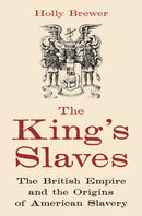 The King's Slaves : The British Empire and the Origins of American Slavery-9780691244020