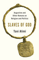 Slaves of God : Augustine and Other Romans on Religion and Politics-9780691244235