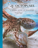 The Lives of Octopuses and Their Relatives : A Natural History of Cephalopods-9780691244303