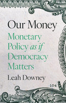 Our Money : Monetary Policy as if Democracy Matters-9780691244433