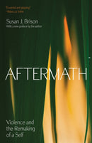 Aftermath : Violence and the Remaking of a Self-9780691244679