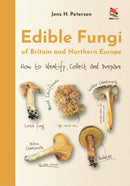 Edible Fungi of Britain and Northern Europe – How to Identify, Collect and Prepare