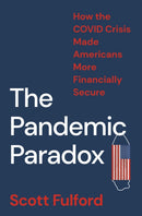 The Pandemic Paradox : How the COVID Crisis Made Americans More Financially Secure-9780691245324