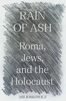 Rain of Ash : Roma, Jews, and the Holocaust-9780691245355