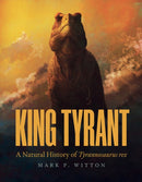 King Tyrant – A Natural History of Tyrannosaurus rex