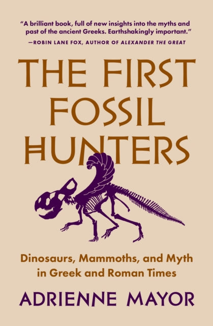 The First Fossil Hunters – Dinosaurs, Mammoths, and Myth in Greek and Roman Times