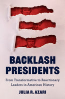 Backlash Presidents : From Transformative to Reactionary Leaders in American History-9780691246956