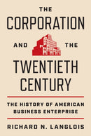 The Corporation and the Twentieth Century : The History of American Business Enterprise-9780691246987