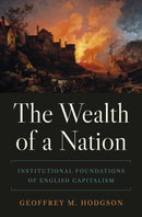 The Wealth of a Nation : Institutional Foundations of English Capitalism-9780691247014