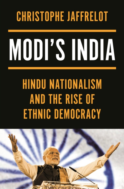 Modi's India – Hindu Nationalism and the Rise of Ethnic Democracy