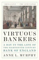 Virtuous Bankers : A Day in the Life of the Eighteenth-Century Bank of England-9780691248523