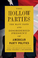 The Hollow Parties : The Many Pasts and Disordered Present of American Party Politics-9780691248561