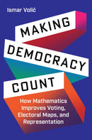 Making Democracy Count : How Mathematics Improves Voting, Electoral Maps, and Representation-9780691248813