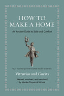 How to Make a Home : An Ancient Guide to Style and Comfort-9780691249124
