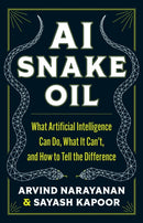 AI Snake Oil : What Artificial Intelligence Can Do, What It Can't, and How to Tell the Difference-9780691249131