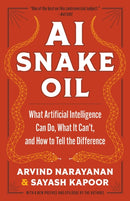 AI Snake Oil : What Artificial Intelligence Can Do, What It Can't, and How to Tell the Difference-9780691249148