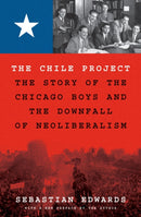 The Chile Project – The Story of the Chicago Boys and the Downfall of Neoliberalism
