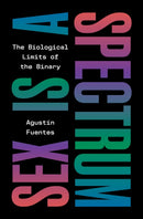 Sex Is a Spectrum : The Biological Limits of the Binary-9780691249414
