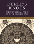 Durer's Knots – Early European Print and the Islamic East