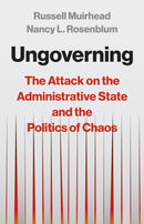 Ungoverning – The Attack on the Administrative State and the Politics of Chaos