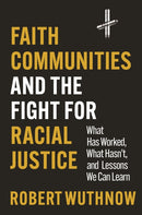 Faith Communities and the Fight for Racial Justice : What Has Worked, What Hasn't, and Lessons We Can Learn-9780691250878