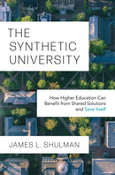 The Synthetic University : How Higher Education Can Benefit from Shared Solutions and Save Itself-9780691253398