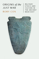 Origins of the Just War : Military Ethics and Culture in the Ancient Near East-9780691253626