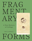 Fragmentary Forms : A New History of Collage-9780691253749