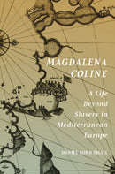 Magdalena Coline : A Life Beyond Slavery in Mediterranean Europe-9780691253800