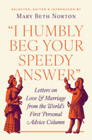 "I Humbly Beg Your Speedy Answer" : Letters on Love and Marriage from the World's First Personal Advice Column-9780691253992