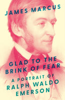Glad to the Brink of Fear : A Portrait of Ralph Waldo Emerson-9780691254333