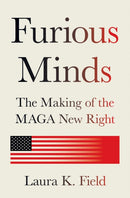 Furious Minds : The Making of the MAGA New Right-9780691255262