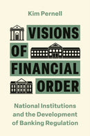 Visions of Financial Order : National Institutions and the Development of Banking Regulation-9780691255439