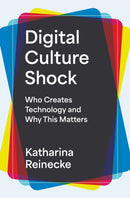Digital Culture Shock – Who Creates Technology and Why This Matters