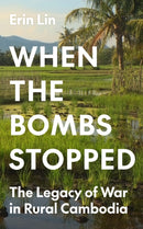 When the Bombs Stopped : The Legacy of War in Rural Cambodia-9780691255958