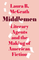 Middlemen : Literary Agents and the Making of American Fiction-9780691256160