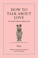 How to Talk about Love : An Ancient Guide for Modern Lovers-9780691256887