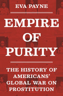 Empire of Purity – The History of Americans' Global War on Prostitution
