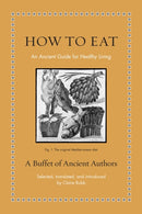 How to Eat : An Ancient Guide for Healthy Living-9780691256993