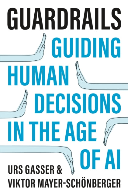 Guardrails – Guiding Human Decisions in the Age of AI