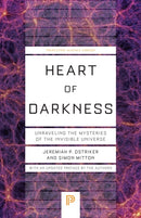 Heart of Darkness : Unraveling the Mysteries of the Invisible Universe-9780691258935