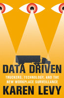 Data Driven : Truckers, Technology, and the New Workplace Surveillance-9780691259123