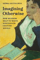 Imagining Otherwise : How Readers Help to Write Nineteenth-Century Novels-9780691260426