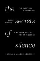 The Secrets of Silence : The Everyday Policing of Black Women and Their Stories about Violence-9780691260433