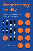 Broadcasting Fidelity – German Radio and the Rise of Early Electronic Music